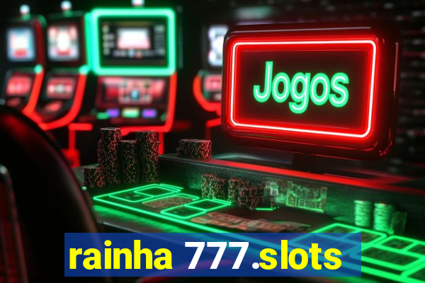 rainha 777.slots